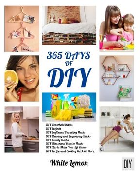 portada Diy: 365 Days of Diy: A Collection of Diy, diy Household Hacks, diy Cleaning and Organizing, diy Projects, and More diy Tips to Make Your Life Easier (With Over 45 diy Christmas Gift Ideas) (en Inglés)