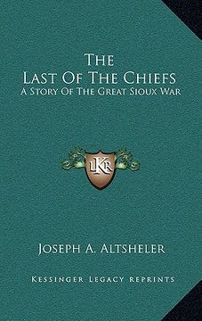 portada the last of the chiefs: a story of the great sioux war (en Inglés)