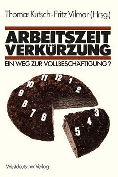 portada Arbeitszeitverkürzung -- Ein Weg Zur Vollbeschäftigung? (in German)