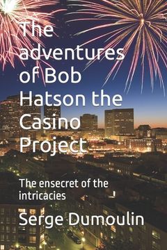 portada The adventures of Bob Hatson the Casino Project: The ensecret of the intricacies (in English)