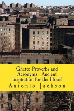 portada Ghetto Proverbs and Acronyms: Ancient Inspiration for the Hood (en Inglés)