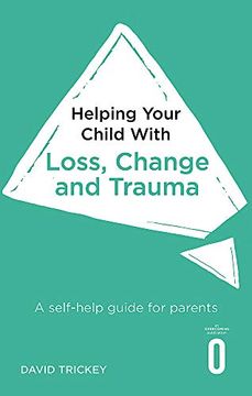 portada Helping Your Child With Loss, Change and Trauma: A Self-Help Guide for Parents (en Inglés)