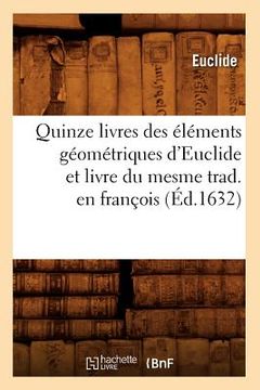 portada Quinze Livres Des Éléments Géométriques d'Euclide Et Livre Du Mesme Trad. En François (Éd.1632) (en Francés)