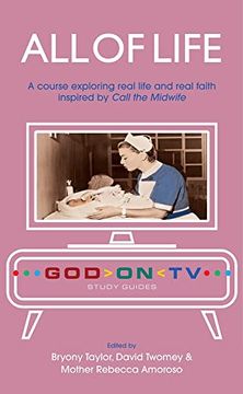 portada All of Life: A Course Exploring Real Life and Real Faith Inspired by Call the Midwife (God on tv) (in English)