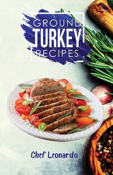 portada Ground Turkey Recipes: 25+ Recipes by Chef Leonardo (in English)