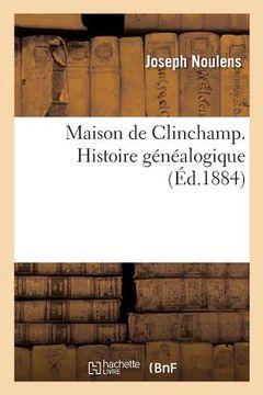 portada Maison de Clinchamp. Histoire Généalogique (en Francés)