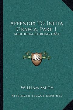 portada appendix to initia graeca, part 1: additional exercises (1881) (in English)