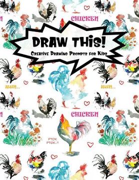 portada Draw This!: 100 Drawing Prompts for Kids - Watercolor Chicken - Version 2 (en Inglés)