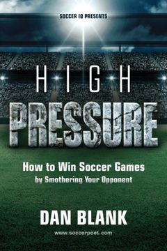 portada Soccer iq Presents. High Pressure: How to win Soccer Games by Smothering Your Opponent (en Inglés)