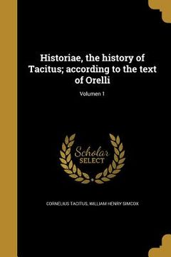 portada Historiae, the history of Tacitus; according to the text of Orelli; Volumen 1 (en Latin)