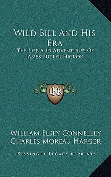 portada wild bill and his era: the life and adventures of james butler hickok (en Inglés)