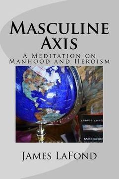portada Masculine Axis: A Meditation on Manhood and Heroism (en Inglés)