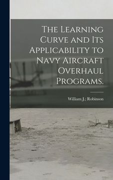 portada The Learning Curve and Its Applicability to Navy Aircraft Overhaul Programs. (en Inglés)