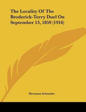 portada the locality of the broderick-terry duel on september 13, 1859 (1916)