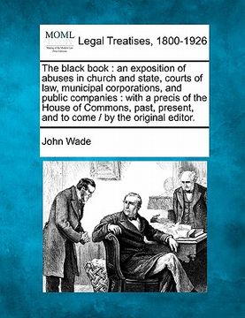 portada the black book: an exposition of abuses in church and state, courts of law, municipal corporations, and public companies: with a preci (in English)