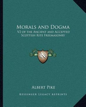 portada morals and dogma: v2 of the ancient and accepted scottish rite freemasonry (en Inglés)