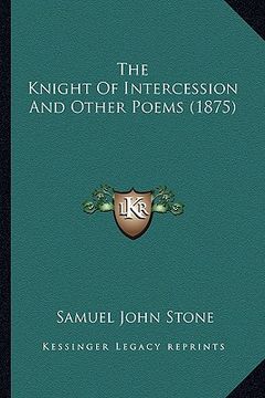 portada the knight of intercession and other poems (1875) (en Inglés)