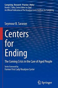 portada Centers for Ending: The Coming Crisis in the Care of Aged People (Caregiving: Research • Practice • Policy) (in English)
