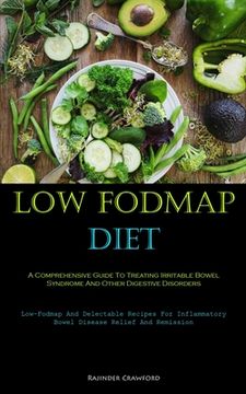 portada Low Fodmap Diet: A Comprehensive Guide To Treating Irritable Bowel Syndrome And Other Digestive Disorders (Low-Fodmap And Delectable Re (en Inglés)