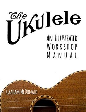 portada The Ukulele: An Illustrated Workshop Manual (en Inglés)