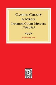 portada Camden County, Georgia Inferior Court Minutes, 1794-1815. (en Inglés)