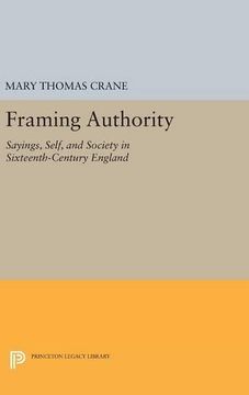 portada Framing Authority: Sayings, Self, and Society in Sixteenth-Century England (Princeton Legacy Library) 