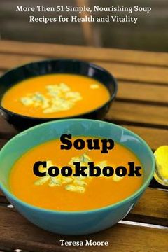 portada Soup Cookbook: More Then 51 Simple, Nourishing Soup Recipes for Health and Vitality (en Inglés)