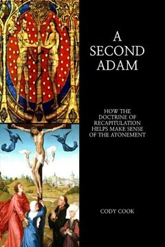 portada A Second Adam: How the Doctrine of Recapitulation Helps Make Sense of the Atonement (en Inglés)
