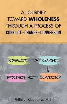 portada A Journey Toward Wholeness Through a Process of Conflict * Change * Conversion (en Inglés)