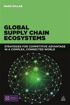 portada Global Supply Chain Ecosystems: Strategies for Competitive Advantage in a Complex, Connected World