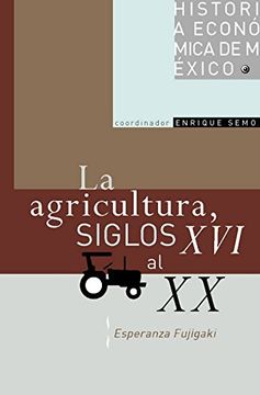 portada Historia Economica de Mexico: La Agricultura, Siglos xvi al xx (in Spanish)