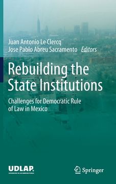 portada Rebuilding the State Institutions: Challenges for Democratic Rule of Law in Mexico (en Inglés)