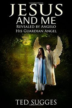 portada Jesus and Me: Revealed by Angelo His Guardian Angel