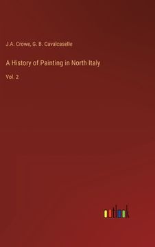 portada A History of Painting in North Italy: Vol. 2 (en Inglés)