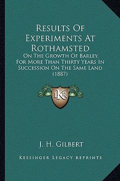 portada results of experiments at rothamsted: on the growth of barley, for more than thirty years in succeon the growth of barley, for more than thirty years