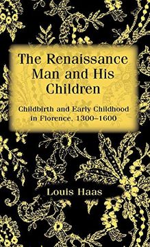 portada The Renaissance man and his Children: Childbirth and Early Childhood in Florence 1300-1600 (en Inglés)
