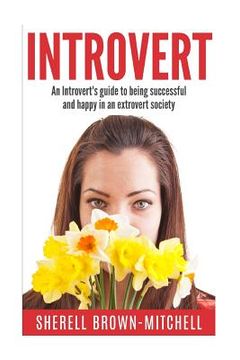 portada Introvert: An Introvert's Guide To Being Successful And Happy In An Extrovert Society