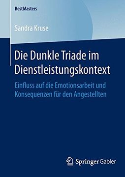 portada Die Dunkle Triade im Dienstleistungskontext: Einfluss auf die Emotionsarbeit und Konsequenzen für den Angestellten (Bestmasters) (en Alemán)