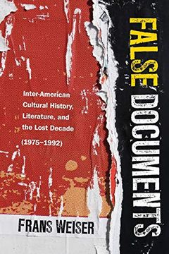 portada False Documents: Inter-American Cultural History, Literature, and the Lost Decade (1975-1992) (Global Latin 