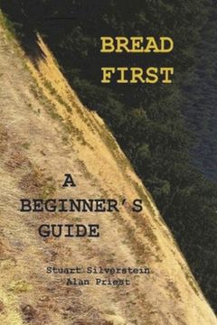 portada Bread First: A Beginner's Guide (en Inglés)