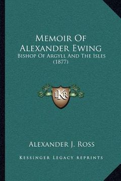 portada memoir of alexander ewing: bishop of argyll and the isles (1877) (en Inglés)