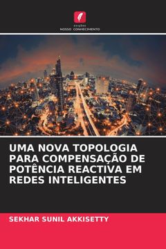 portada Uma Nova Topologia Para Compensação de Potência Reactiva em Redes Inteligentes (en Portugués)