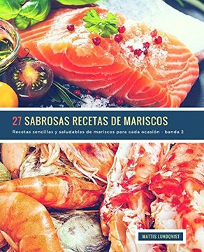 portada 27 Sabrosas Recetas de Mariscos - Banda 2: Recetas Sencillas y Saludables de Mariscos Para Cada Ocasión: Volume 3 (in Spanish)