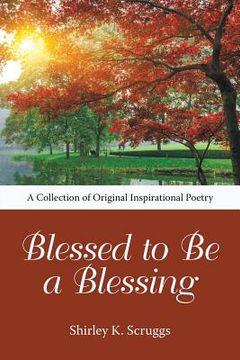 portada Blessed to Be a Blessing: A Collection of Original Inspirational Poetry 