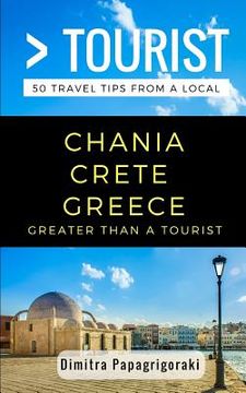 portada Greater Than a Tourist- Chania Crete Greece: 50 Travel Tips from a Local (en Inglés)