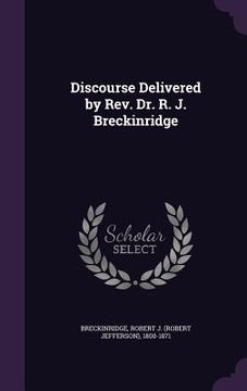 portada Discourse Delivered by Rev. Dr. R. J. Breckinridge (en Inglés)