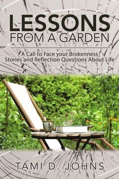 portada Lessons from a Garden: A Call to Face Your Brokenness Stories and Reflection Questions About Life (in English)