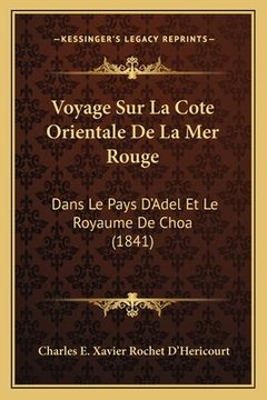 portada Voyage Sur La Cote Orientale De La Mer Rouge: Dans Le Pays D'Adel Et Le Royaume De Choa (1841) (en Francés)