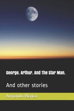 portada George. Arthur. And The Star Man.: And other stories (en Inglés)