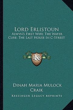 portada lord erlistoun: alwyn's first wife; the water cure; the last house in c-street (en Inglés)